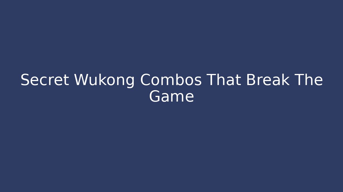 Secret Wukong Combos That Break The Game