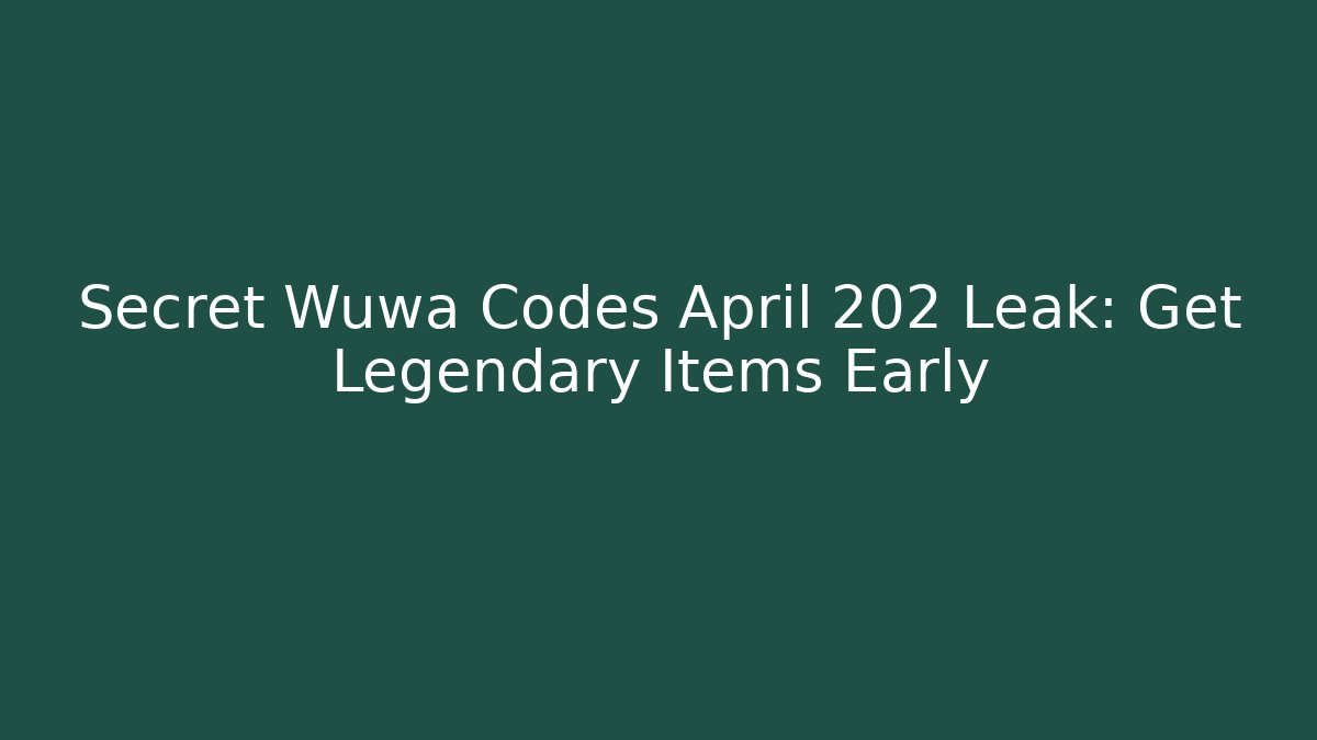 Secret Wuwa Codes April 202 Leak: Get Legendary Items Early