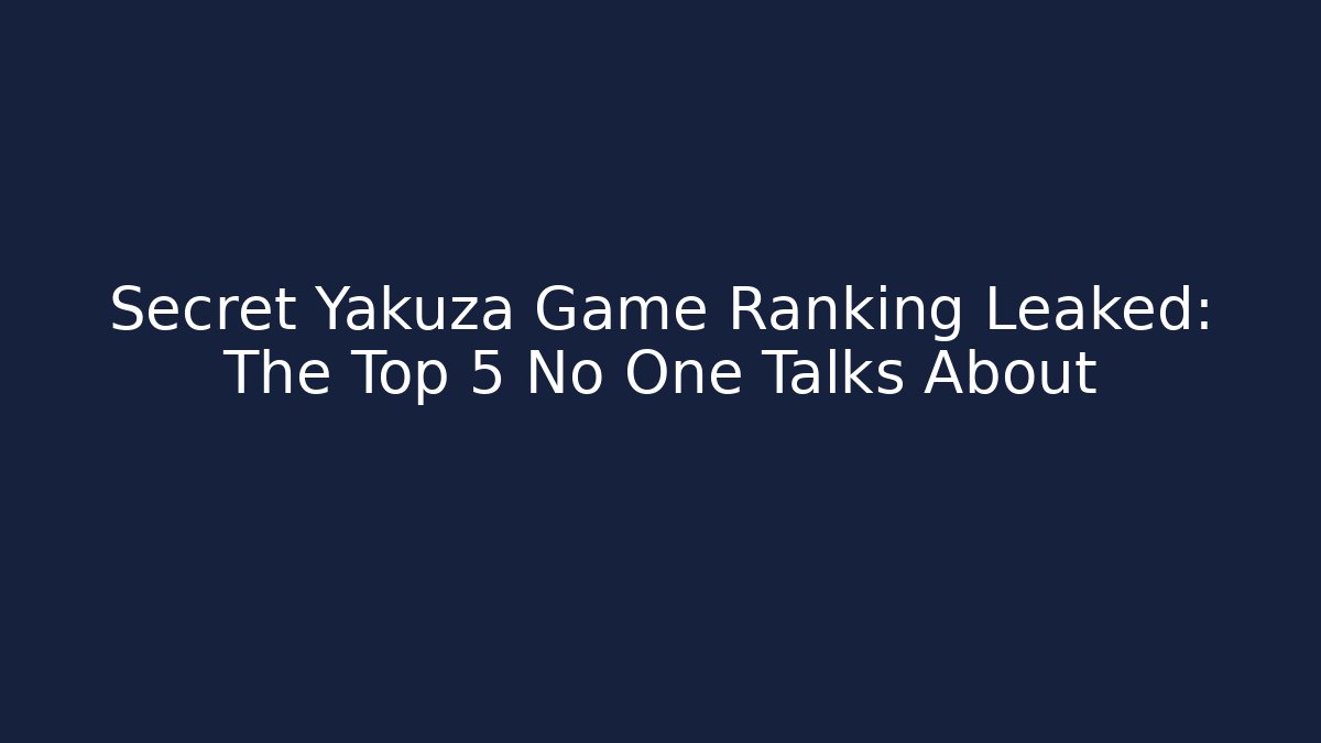 Secret Yakuza Game Ranking Leaked: The Top 5 No One Talks About