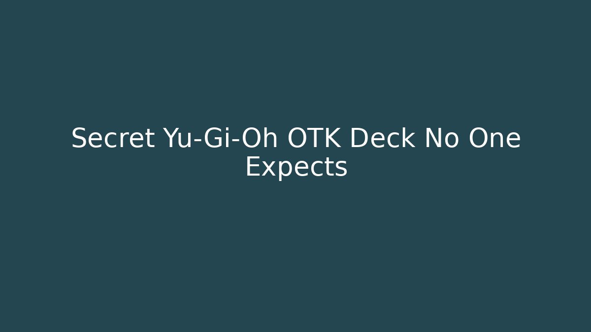 Secret Yu-Gi-Oh OTK Deck No One Expects - Create More Assets