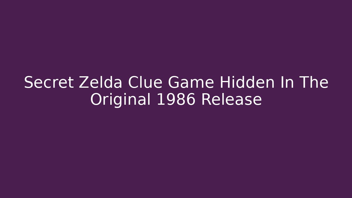 Secret Zelda Clue Game Hidden In The Original 1986 Release