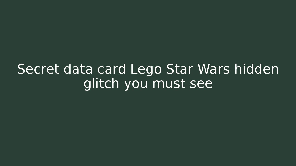 Secret data card Lego Star Wars hidden glitch you must see