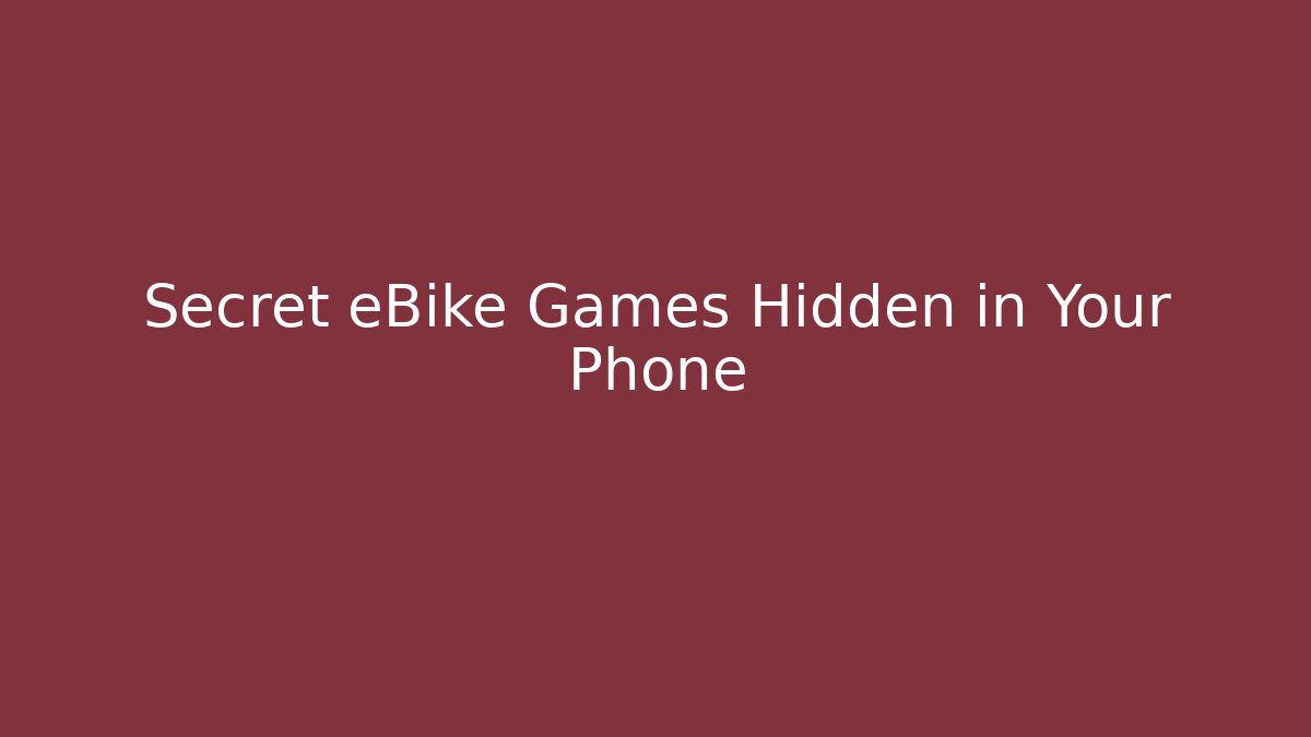 Secret eBike Games Hidden in Your Phone - Create More Assets