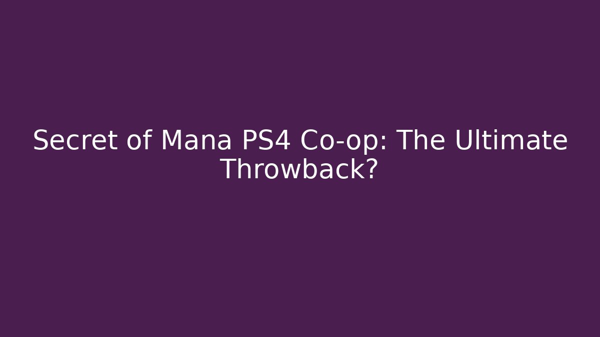 Secret of Mana PS4 Co-op: The Ultimate Throwback?