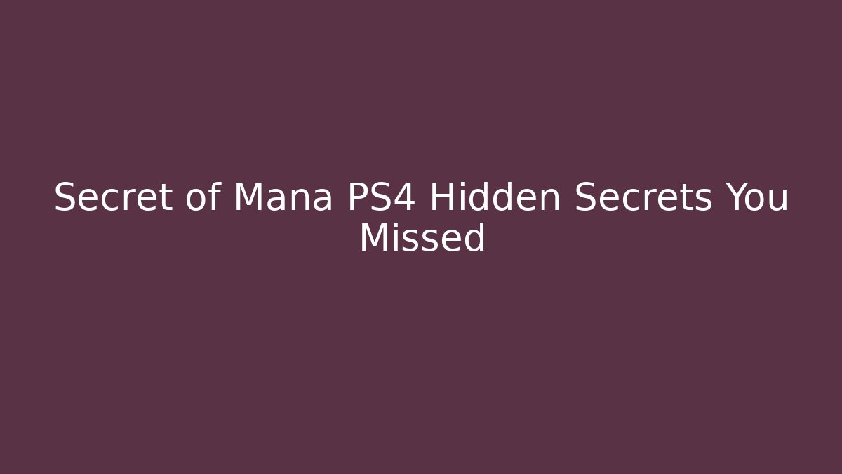 Secret of Mana PS4 Hidden Secrets You Missed