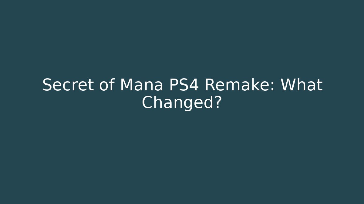 Secret of Mana PS4 Remake: What Changed?