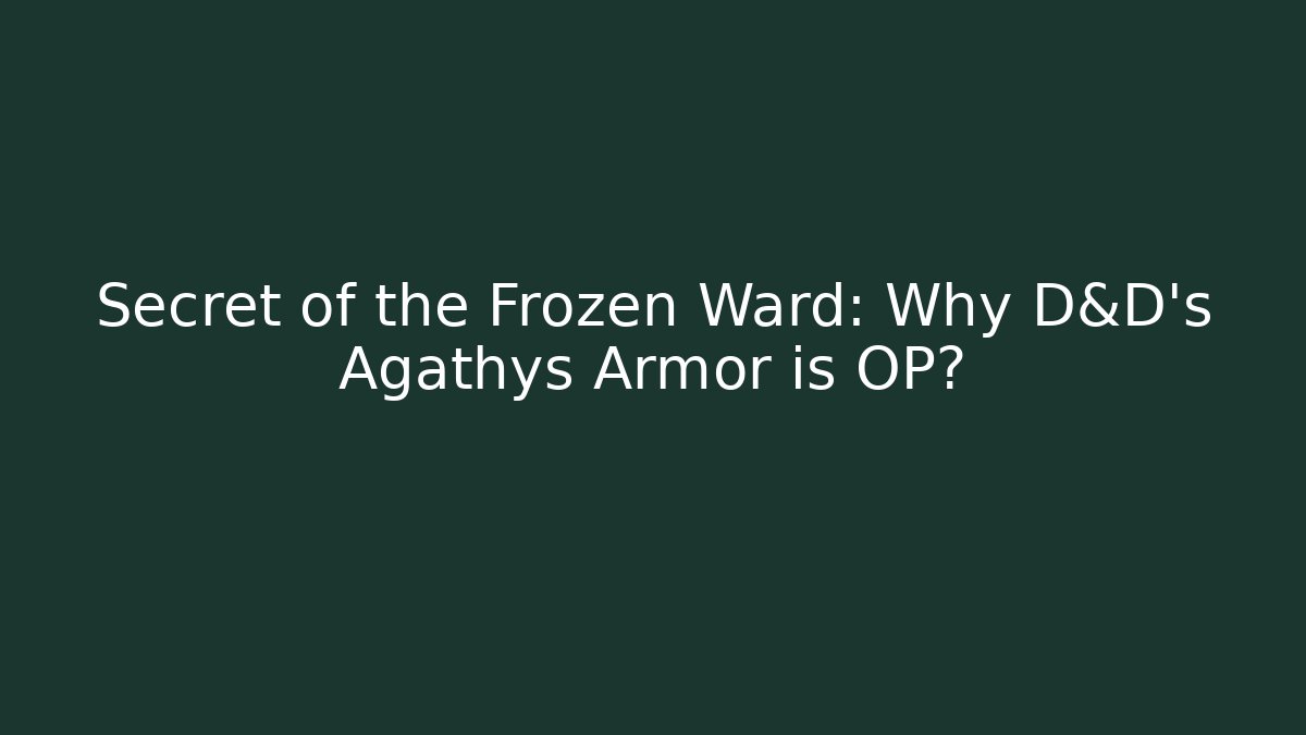 Secret of the Frozen Ward: Why D&D's Agathys Armor is OP?