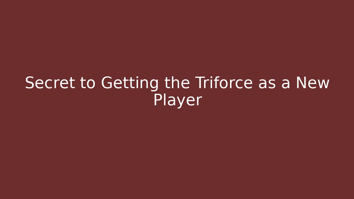 Secret to Getting the Triforce as a New Player