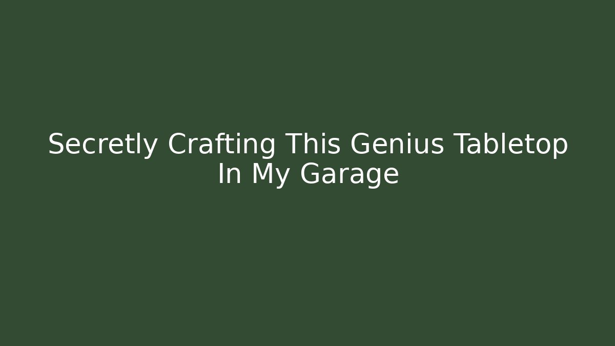 Secretly Crafting This Genius Tabletop In My Garage