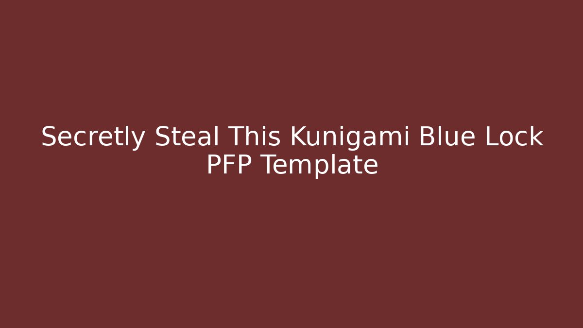 Secretly Steal This Kunigami Blue Lock PFP Template