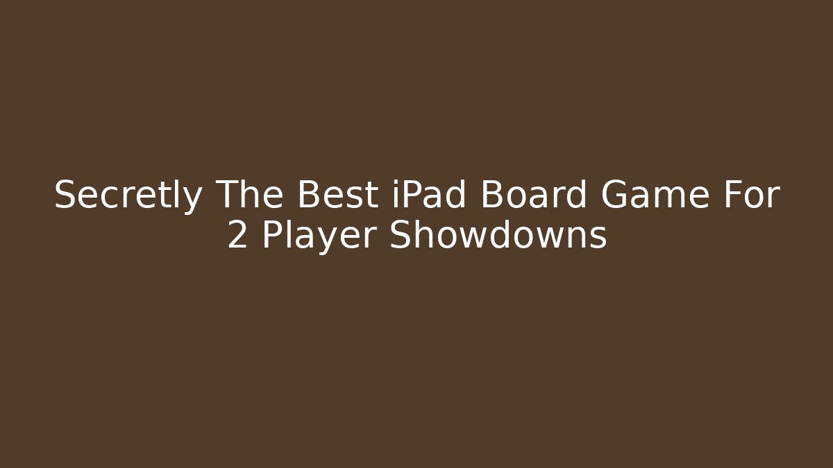 Secretly The Best iPad Board Game For 2 Player Showdowns
