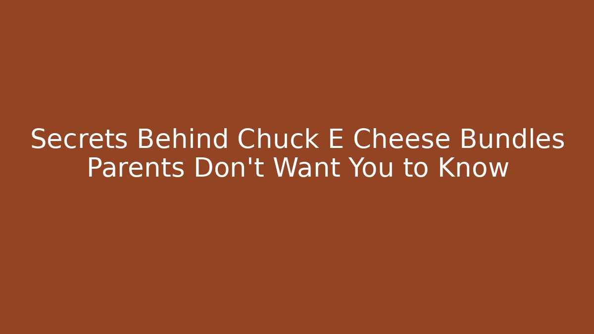 Secrets Behind Chuck E Cheese Bundles Parents Don't Want You to Know