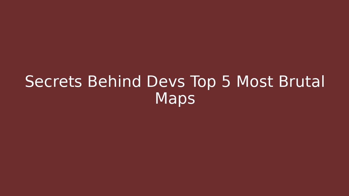 Secrets Behind Devs Top 5 Most Brutal Maps - Create More Assets