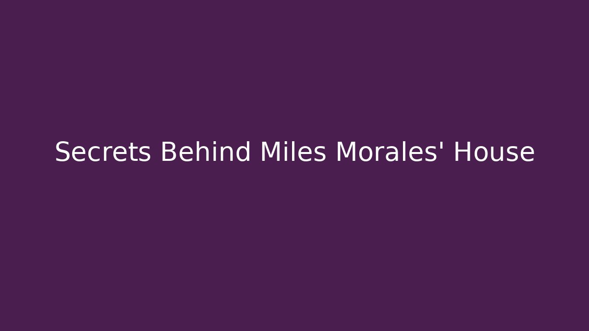 Secrets Behind Miles Morales' House