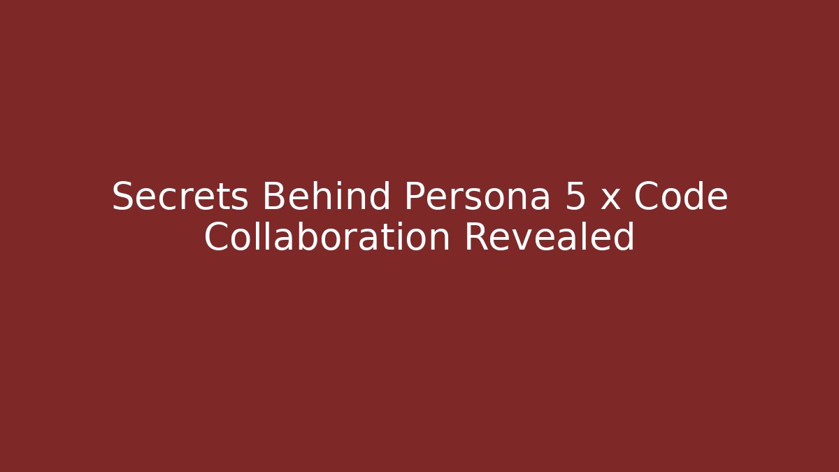 Secrets Behind Persona 5 x Code Collaboration Revealed - Create More Assets