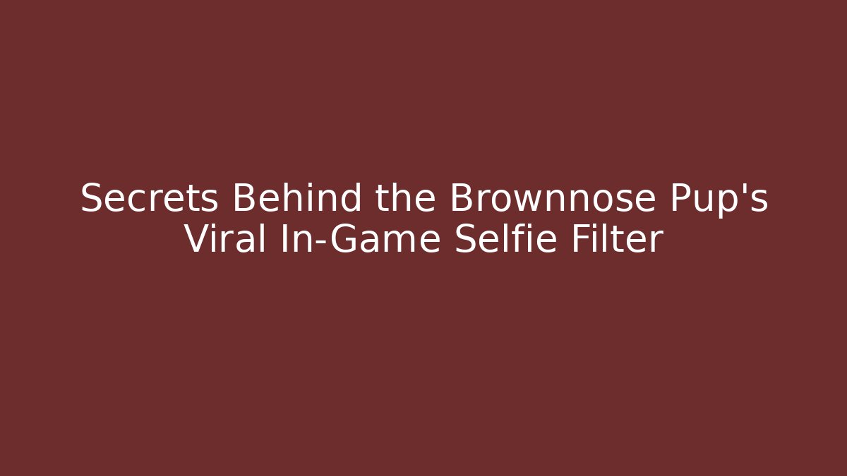 Secrets Behind the Brownnose Pup's Viral In-Game Selfie Filter