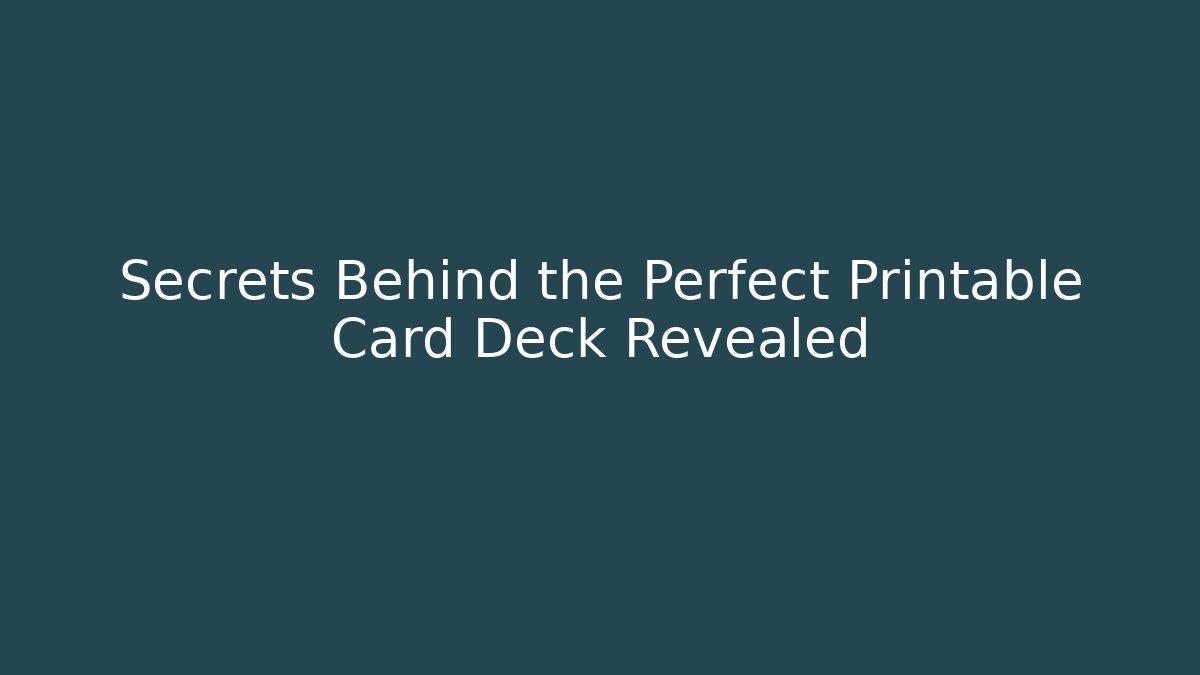 Secrets Behind the Perfect Printable Card Deck Revealed