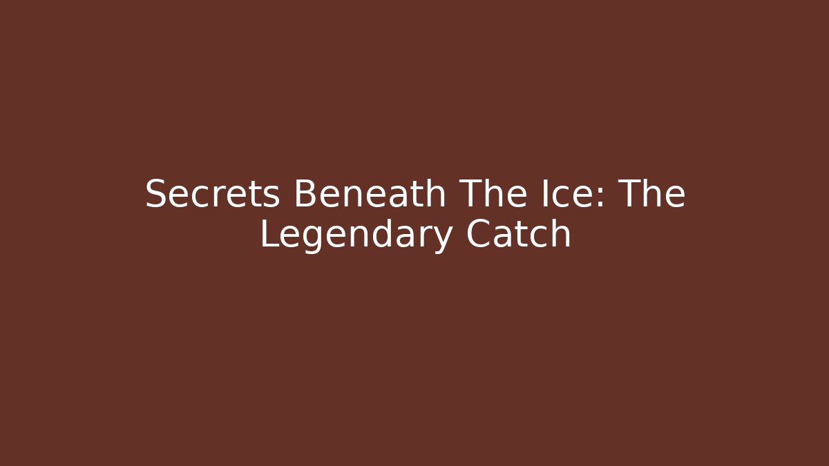 Secrets Beneath The Ice: The Legendary Catch - Create More Assets