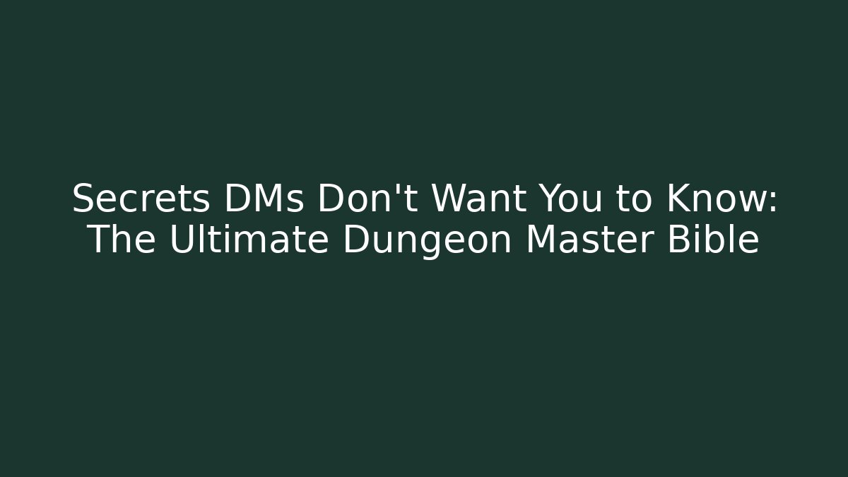 Secrets DMs Don’t Want You to Know: The Ultimate Dungeon Master Bible