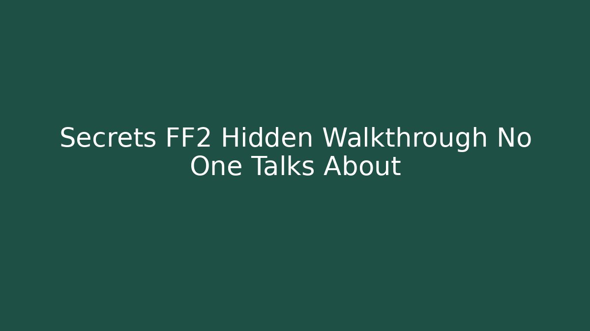Secrets FF2 Hidden Walkthrough No One Talks About