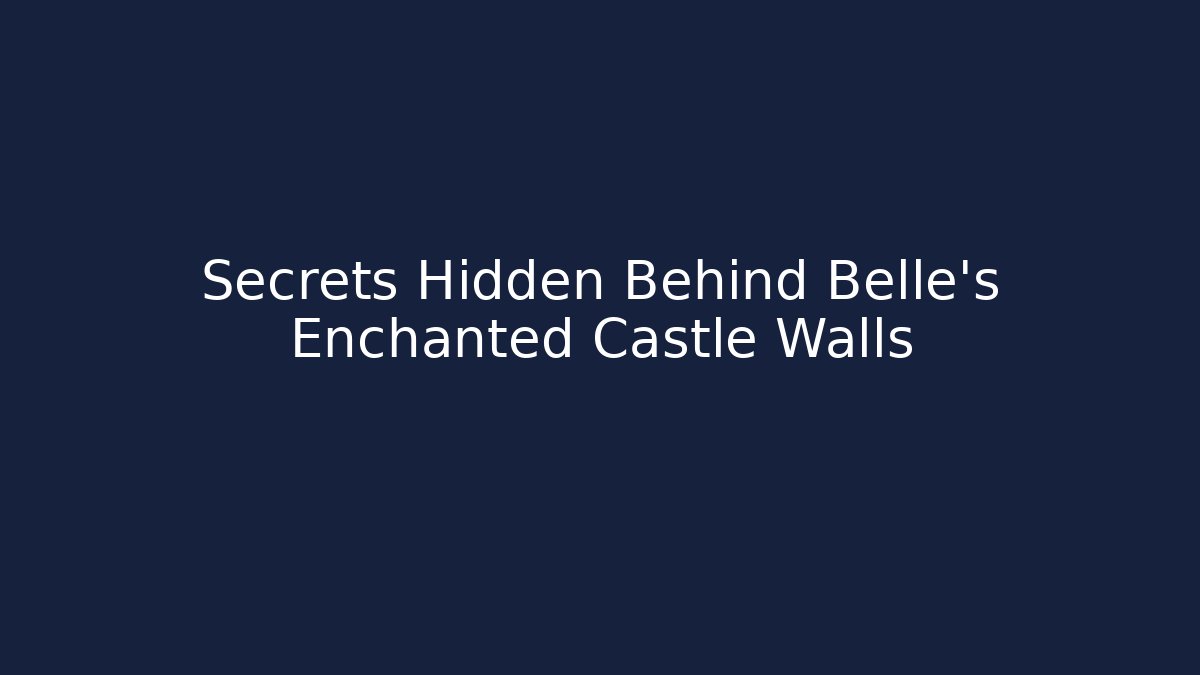 Secrets Hidden Behind Belle's Enchanted Castle Walls - Create More Assets