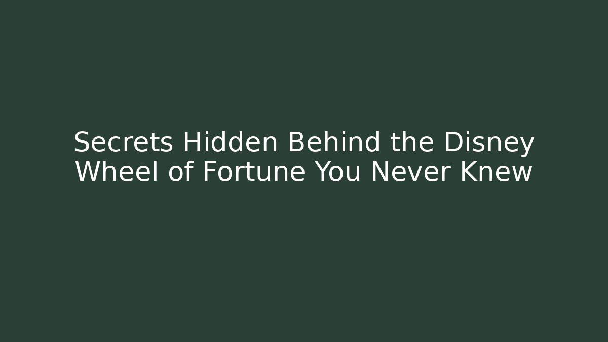 Secrets Hidden Behind the Disney Wheel of Fortune You Never Knew