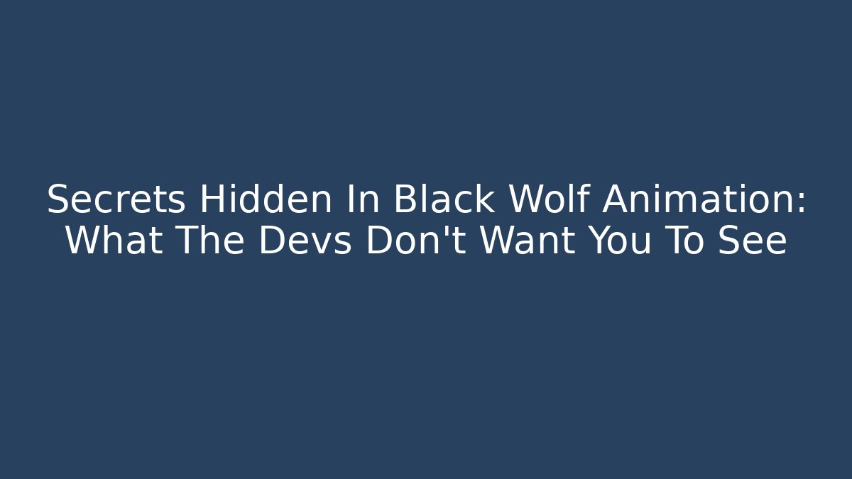 Secrets Hidden In Black Wolf Animation: What The Devs Don't Want You To See