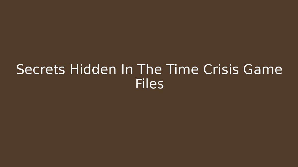 Secrets Hidden In The Time Crisis Game Files