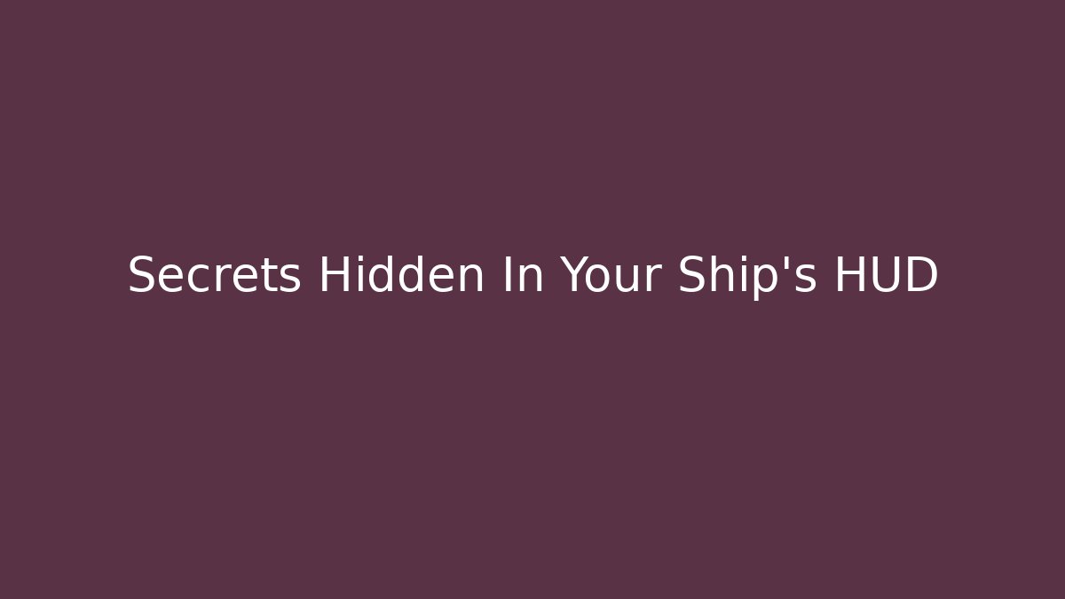 Secrets Hidden In Your Ship's HUD