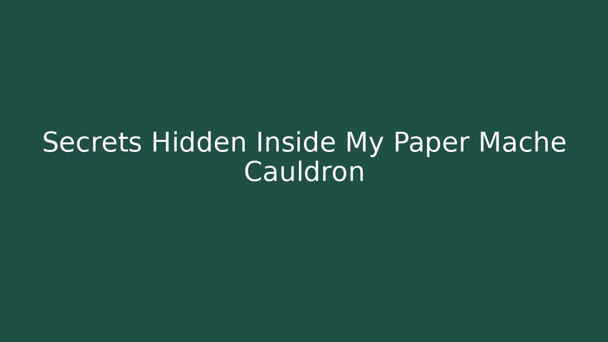 Secrets Hidden Inside My Paper Mache Cauldron - Create More Assets