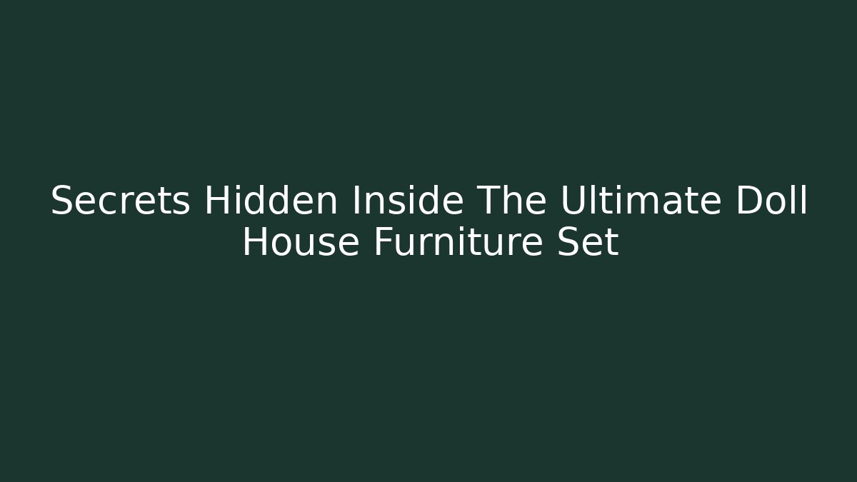 Secrets Hidden Inside The Ultimate Doll House Furniture Set - Create More Assets