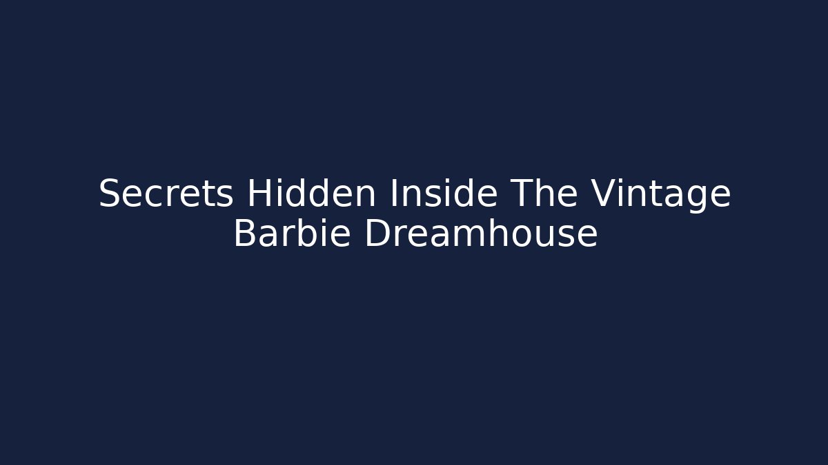 Secrets Hidden Inside The Vintage Barbie Dreamhouse