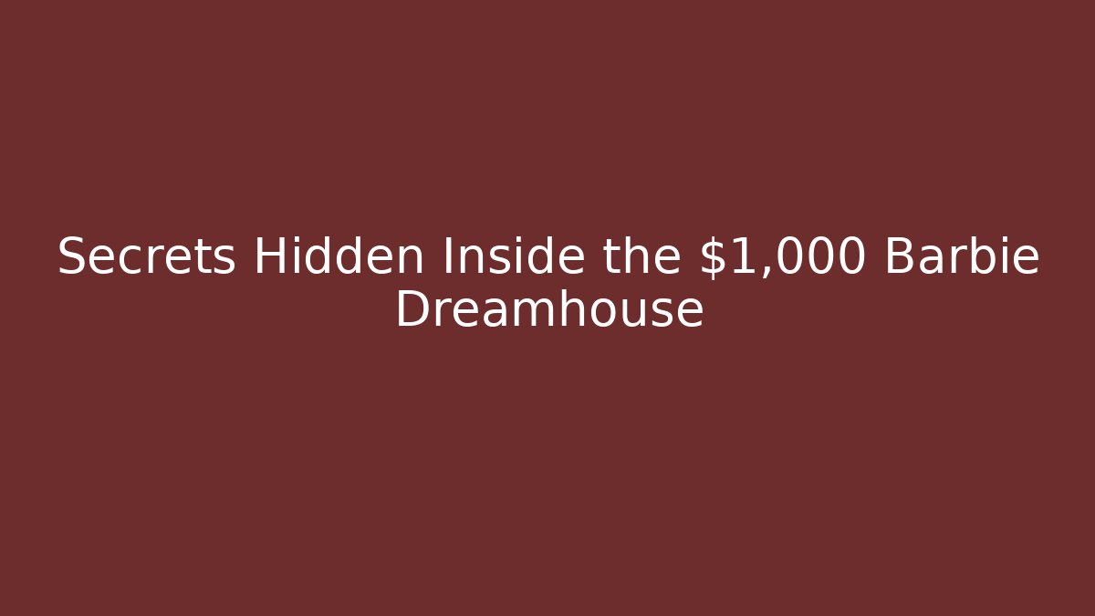 Secrets Hidden Inside the $1,000 Barbie Dreamhouse