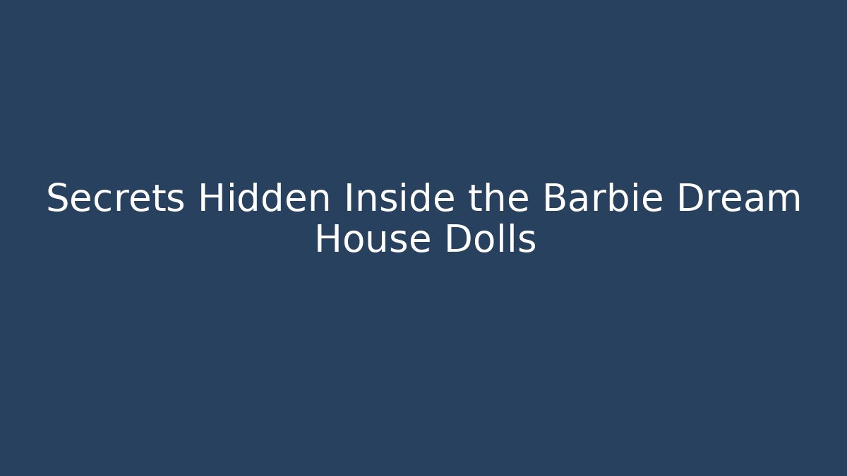 Secrets Hidden Inside the Barbie Dream House Dolls - Create More Assets