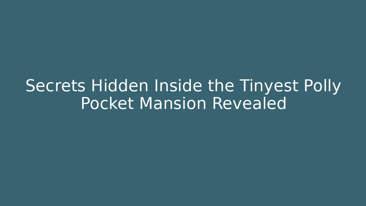Secrets Hidden Inside the Tinyest Polly Pocket Mansion Revealed