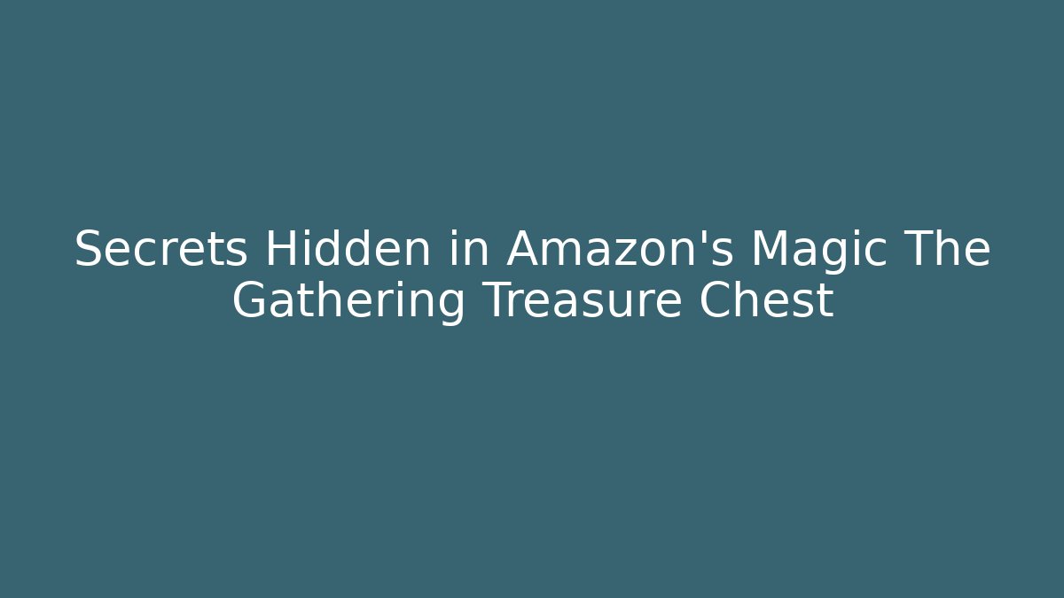Secrets Hidden in Amazon's Magic The Gathering Treasure Chest