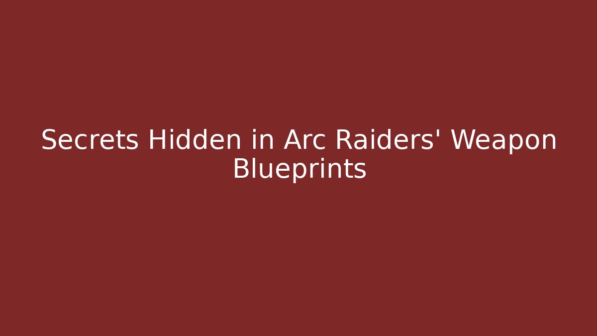 Secrets Hidden in Arc Raiders' Weapon Blueprints - Create More Assets