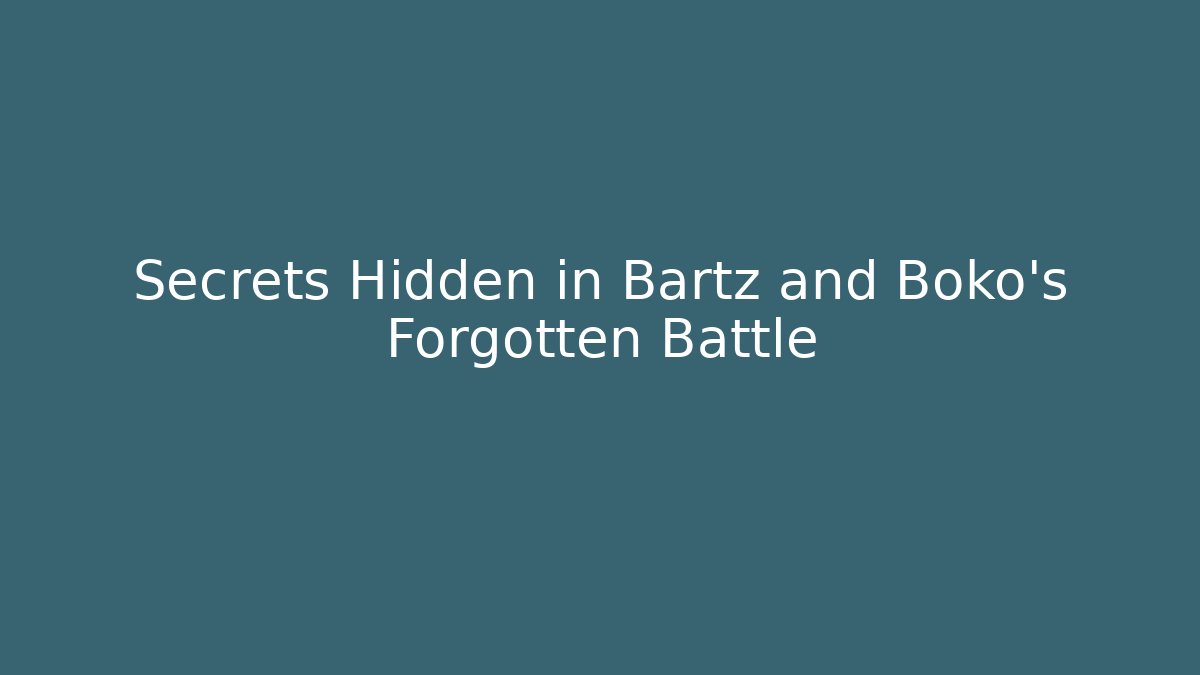 Secrets Hidden in Bartz and Boko's Forgotten Battle