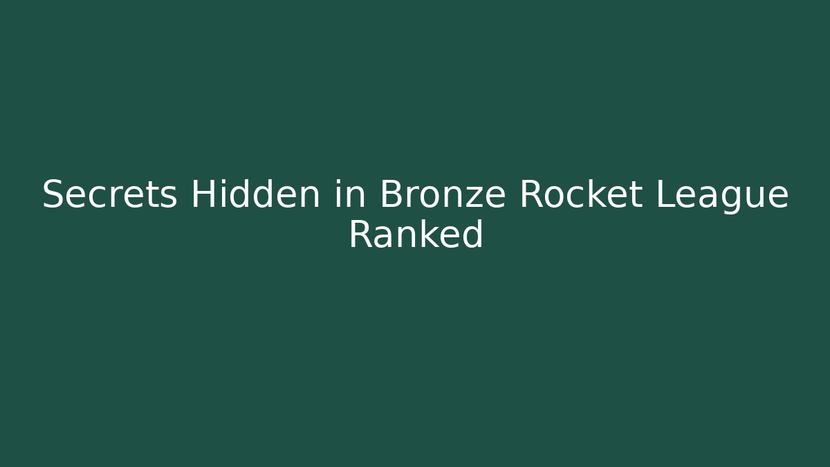 Secrets Hidden in Bronze Rocket League Ranked