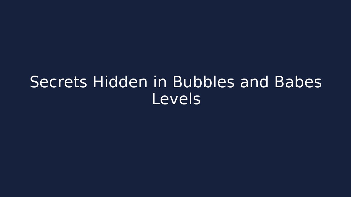Secrets Hidden in Bubbles and Babes Levels