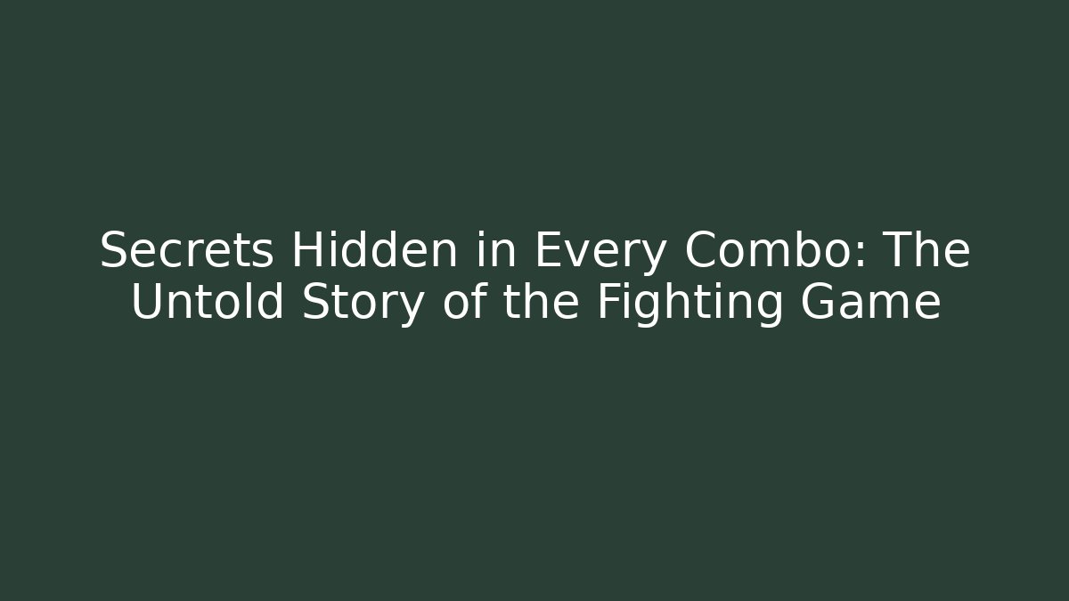 Secrets Hidden in Every Combo: The Untold Story of the Fighting Game