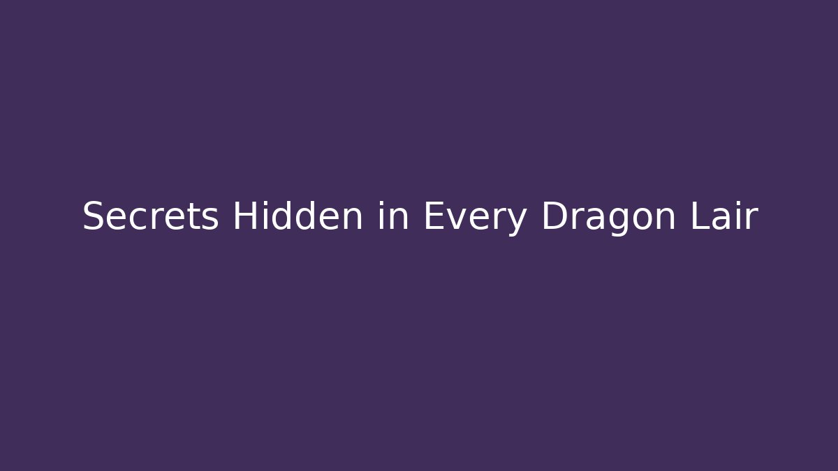 Secrets Hidden in Every Dragon Lair - Create More Assets