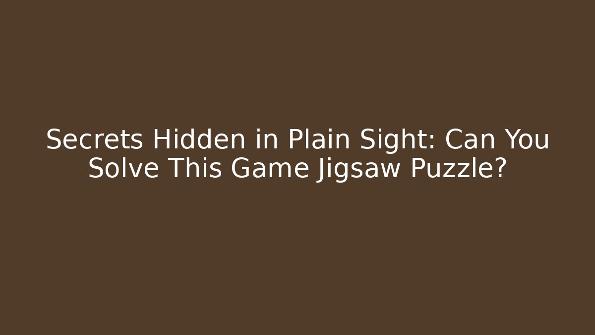 Secrets Hidden in Plain Sight: Can You Solve This Game Jigsaw Puzzle?