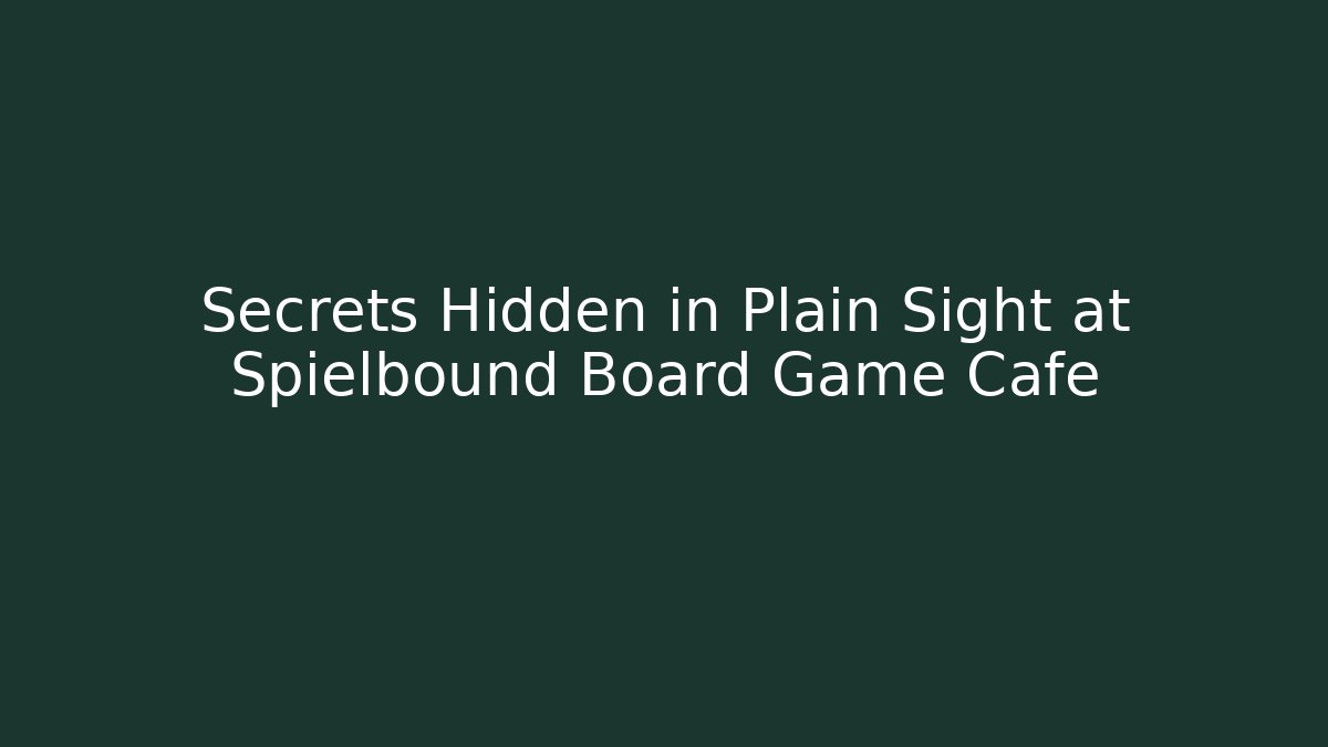 Secrets Hidden in Plain Sight at Spielbound Board Game Cafe