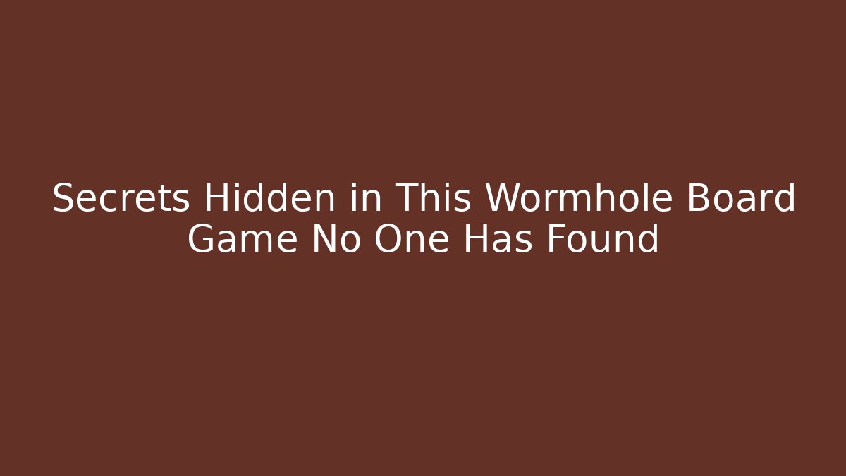 Secrets Hidden in This Wormhole Board Game No One Has Found