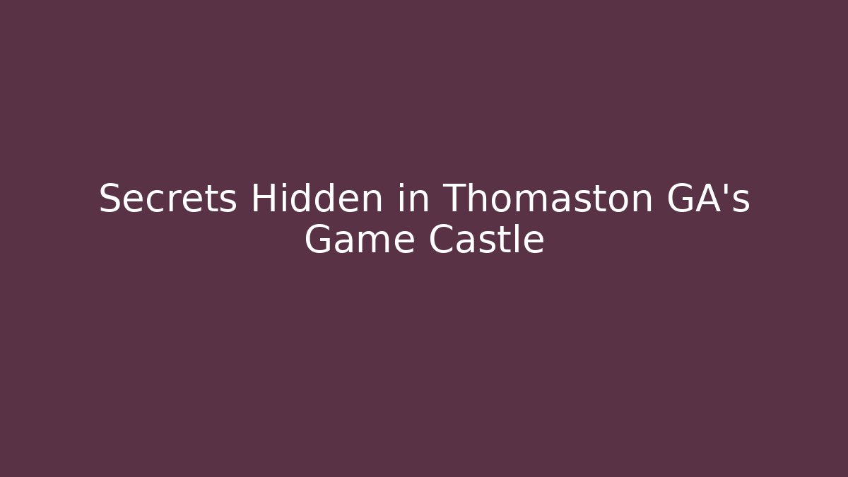 Secrets Hidden in Thomaston GA’s Game Castle - Create More Assets