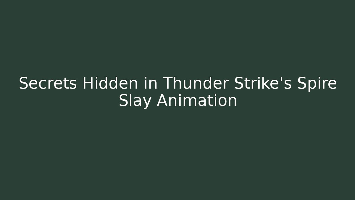 Secrets Hidden in Thunder Strike's Spire Slay Animation