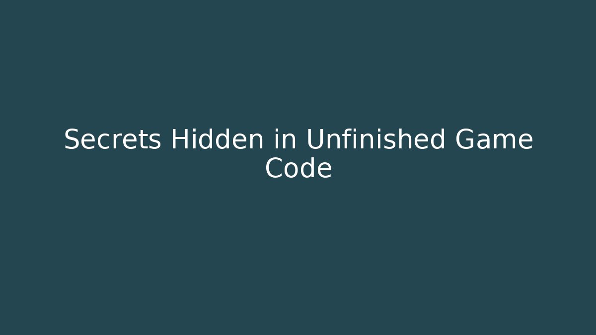 Secrets Hidden in Unfinished Game Code - Create More Assets