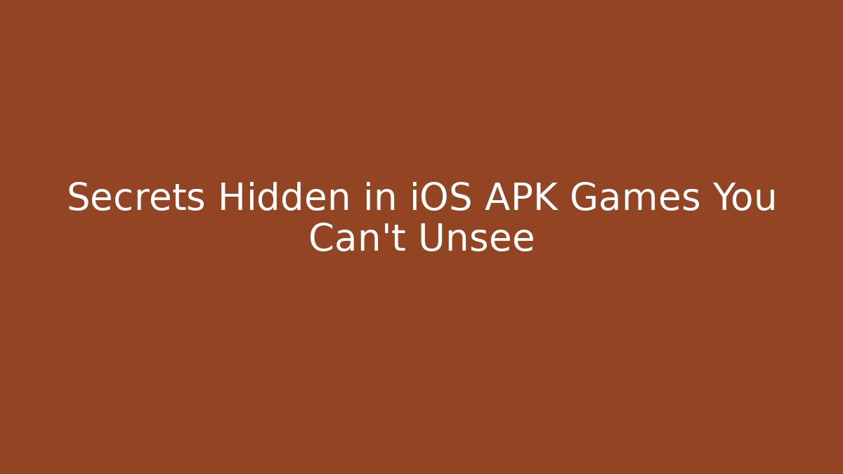 Secrets Hidden in iOS APK Games You Can't Unsee