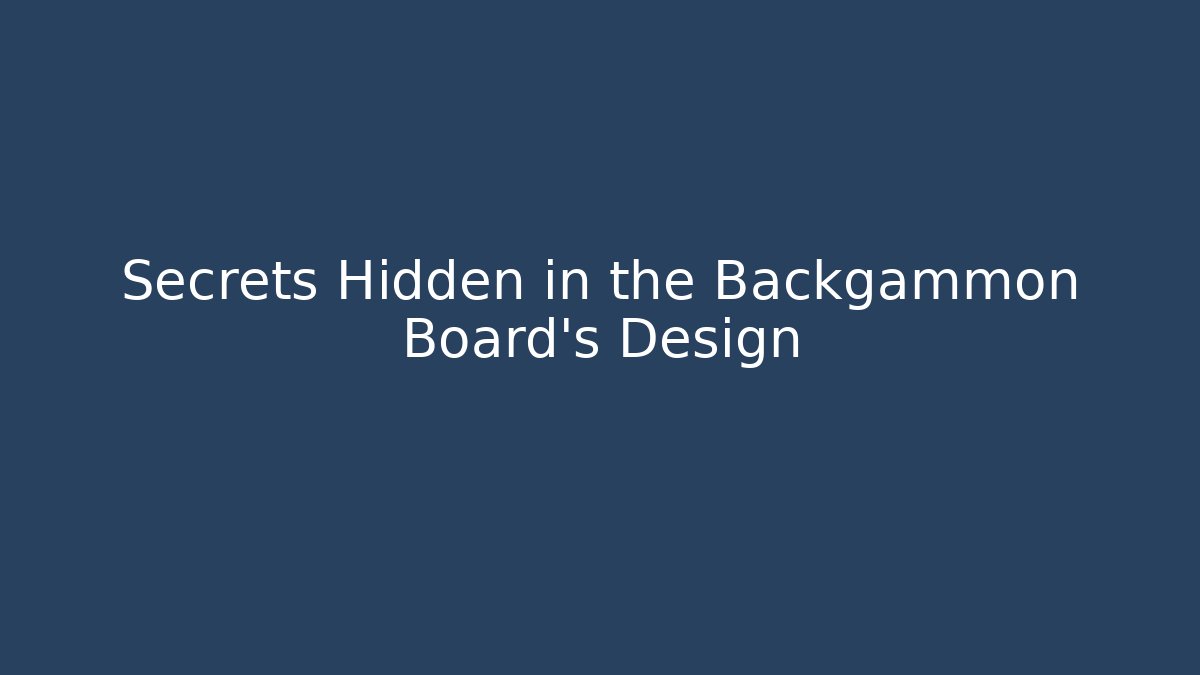 Secrets Hidden in the Backgammon Board's Design